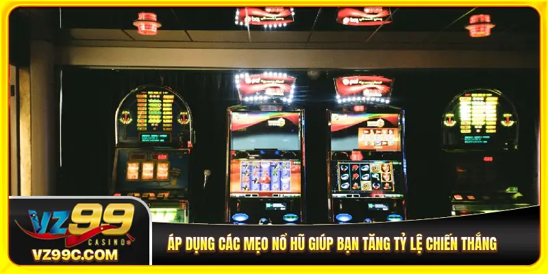 Áp dụng các mẹo nổ hũ giúp bạn tăng tỷ lệ chiến thắng
