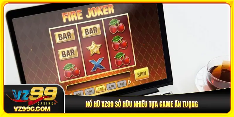Nổ hũ VZ99 sở hữu nhiều tựa game ấn tượng