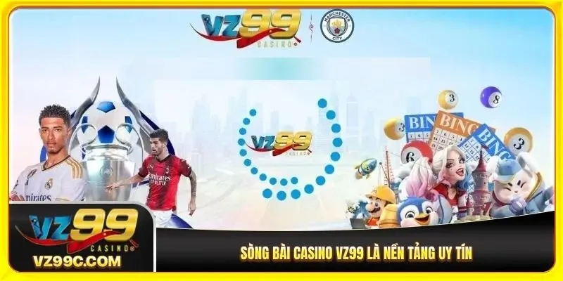 Sòng bài casino VZ99 là nền tảng cá cược uy tín