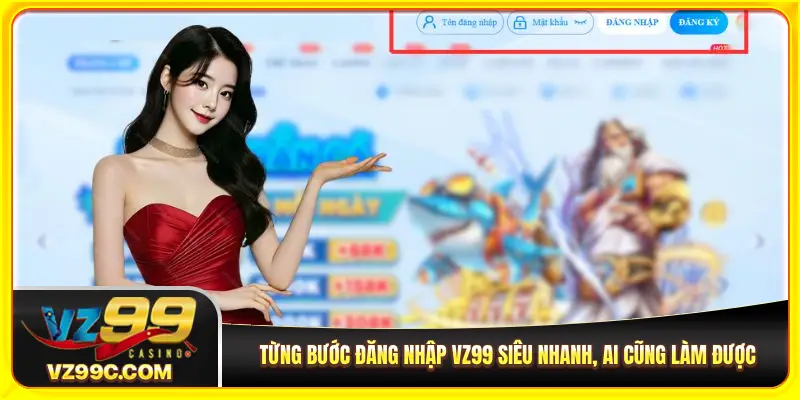 Từng bước đăng nhập VZ99 siêu nhanh, ai cũng làm được