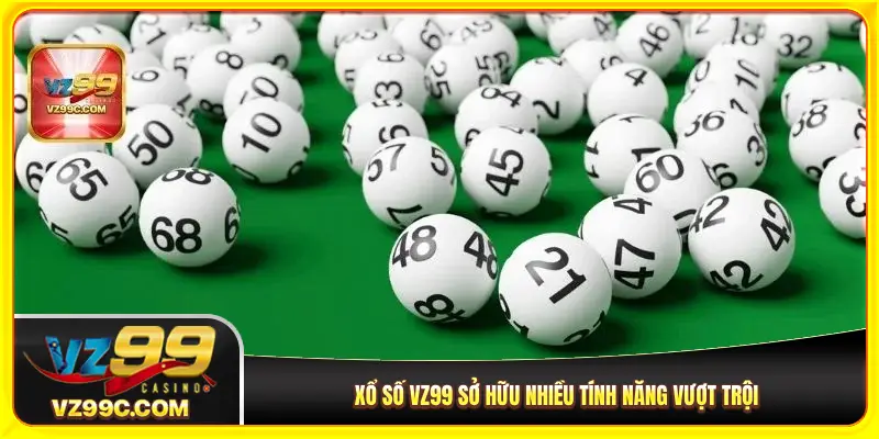 Xổ số VZ99 sở hữu nhiều tính năng vượt trội