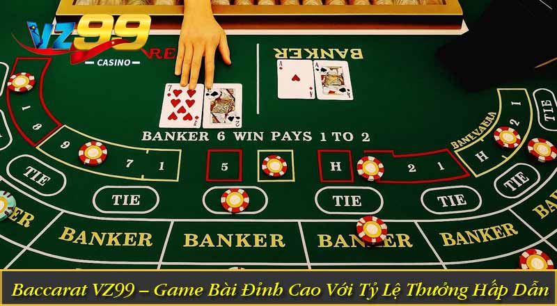 Baccarat VZ99 – Game Bài Đỉnh Cao Với Tỷ Lệ Thưởng Hấp Dẫn 8 Baccarat VZ99 – Game Bài Đỉnh Cao Với Tỷ Lệ Thưởng Hấp Dẫn