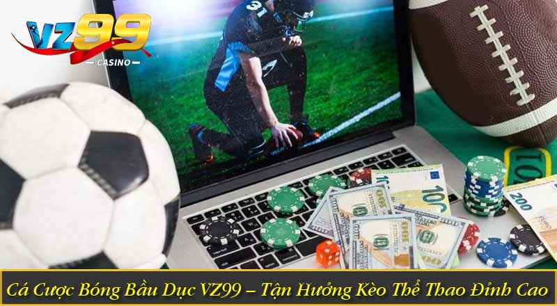 Cá Cược Bóng Bầu Dục VZ99 – Tận Hưởng Kèo Thể Thao Đỉnh Cao 10 Cá Cược Bóng Bầu Dục VZ99 – Tận Hưởng Kèo Thể Thao Đỉnh Cao