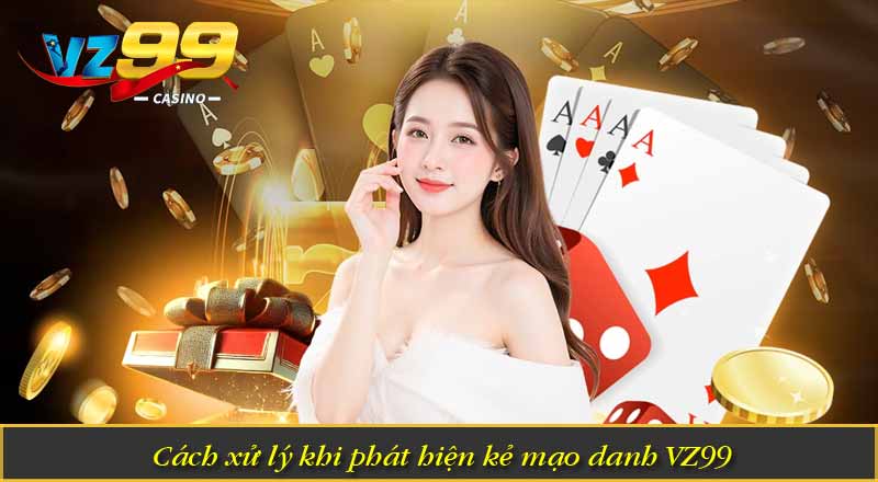 VZ99 Lừa Đảo? Phân Tích Chi Tiết Và Dấu Hiệu Nhận Biết 8 Cách xử lý khi phát hiện kẻ mạo danh VZ99
