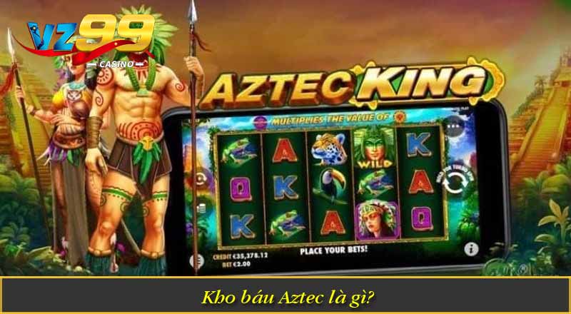 Kho Báu Aztec – Trải Nghiệm Quay Thưởng Cổ Đại Hấp Dẫn 4 Kho báu Aztec là gì?