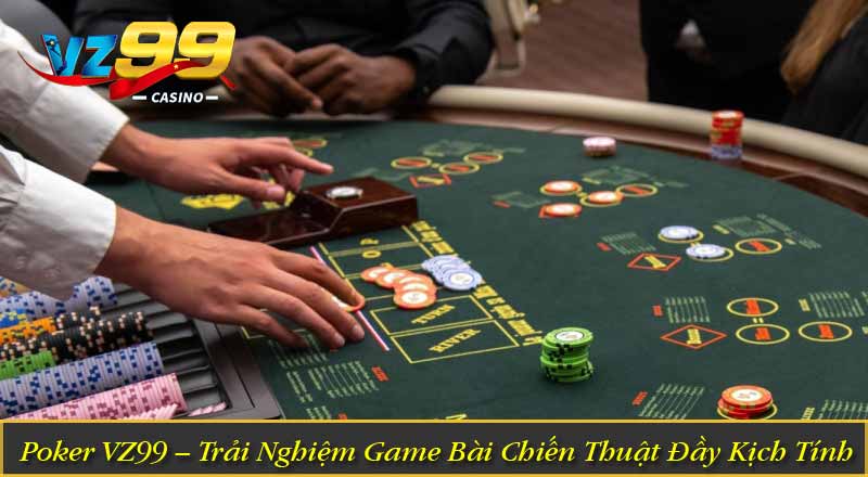 Poker VZ99 – Trải Nghiệm Game Bài Chiến Thuật Đầy Kịch Tính 7 Poker VZ99 – Trải Nghiệm Game Bài Chiến Thuật Đầy Kịch Tính