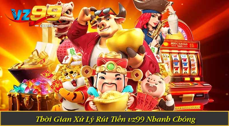 Rút Tiền Vz99 – Hướng Dẫn Rút Thưởng Về Ví Nhanh Chóng 10 Thời Gian Xử Lý Nhanh Chóng