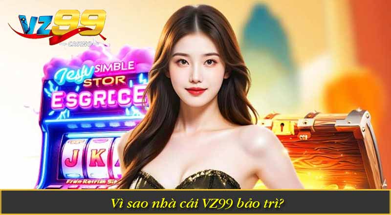 Vì Sao VZ99 bảo trì - Những Thông Tin Mà Cược Thủ Cần Biết 6 Vì sao nhà cái VZ99 bảo trì?