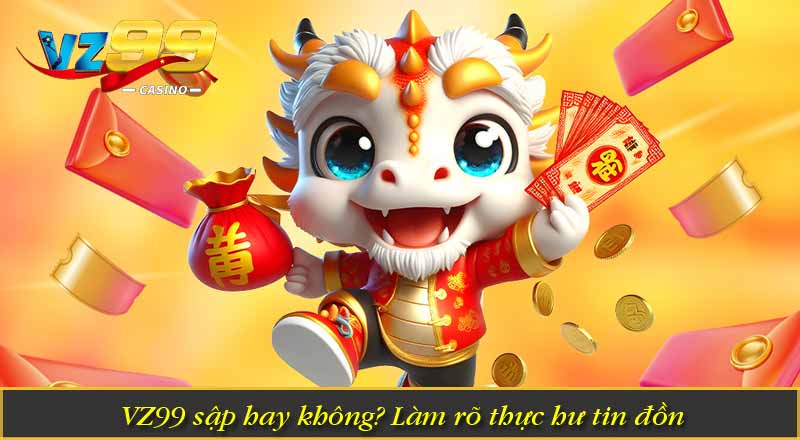 VZ99 sập – Thực Hư Tin Đồn Và Những Điều Người Chơi Cần Biết 4 VZ99 sập hay không? Làm rõ thực hư tin đồn